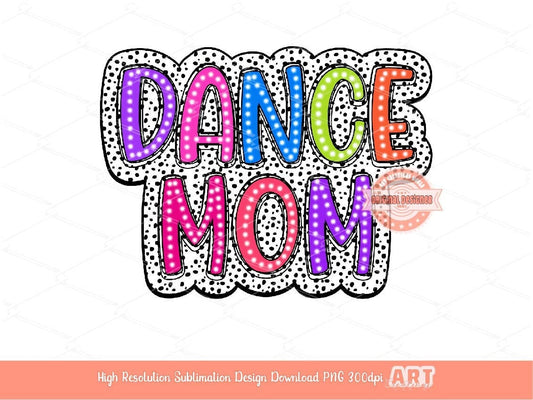 Dance Mom Dalmatian PNG, Bright Doodle Marquee letters dalmation Dots, Trendy Layered Sublimation Dancer mama Shirt Design Digital Download