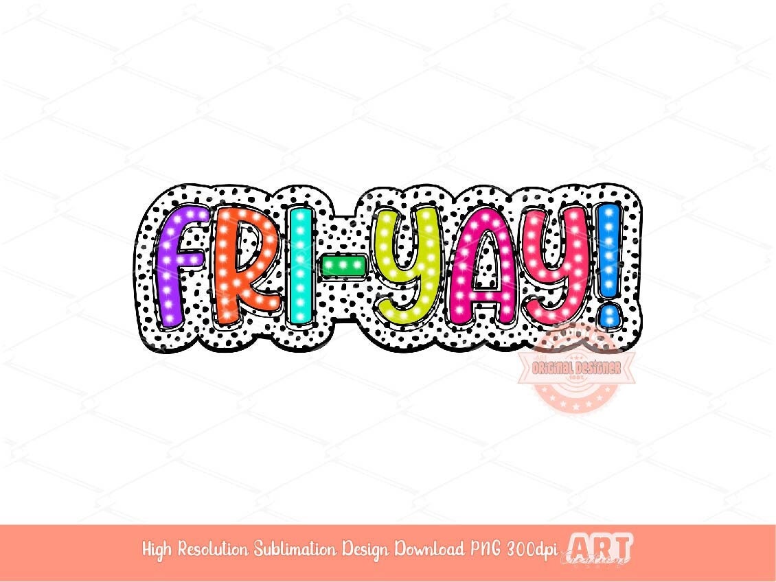 FriYay Dalmatian PNG, Fri-yay Bright Colors Doodle Marquee letters dalmation Dots, Trendy Sublimation Teacher Shirt Design Digital Download