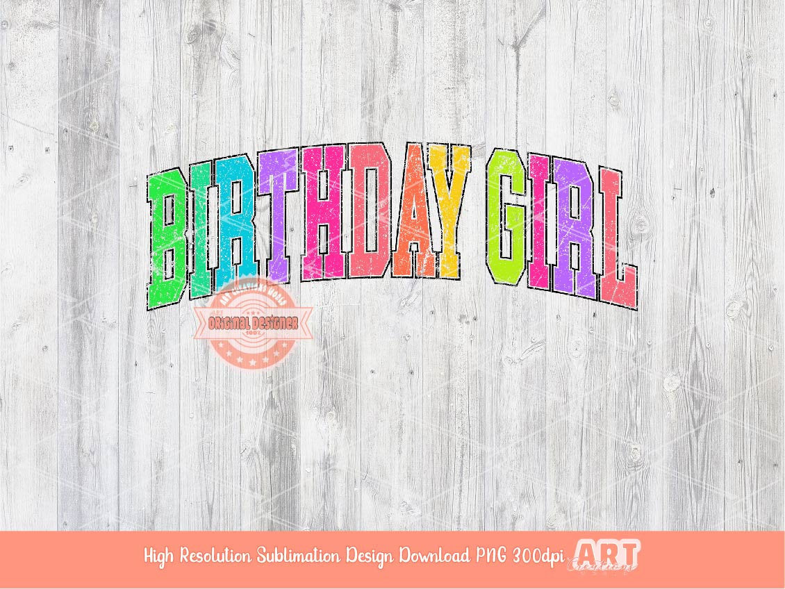 Birthday Girl Distressed Neon Colors PNG, Trendy Colorful Arched Grunge Varsity Bright Letters Sublimation T shirt Design Digital Download