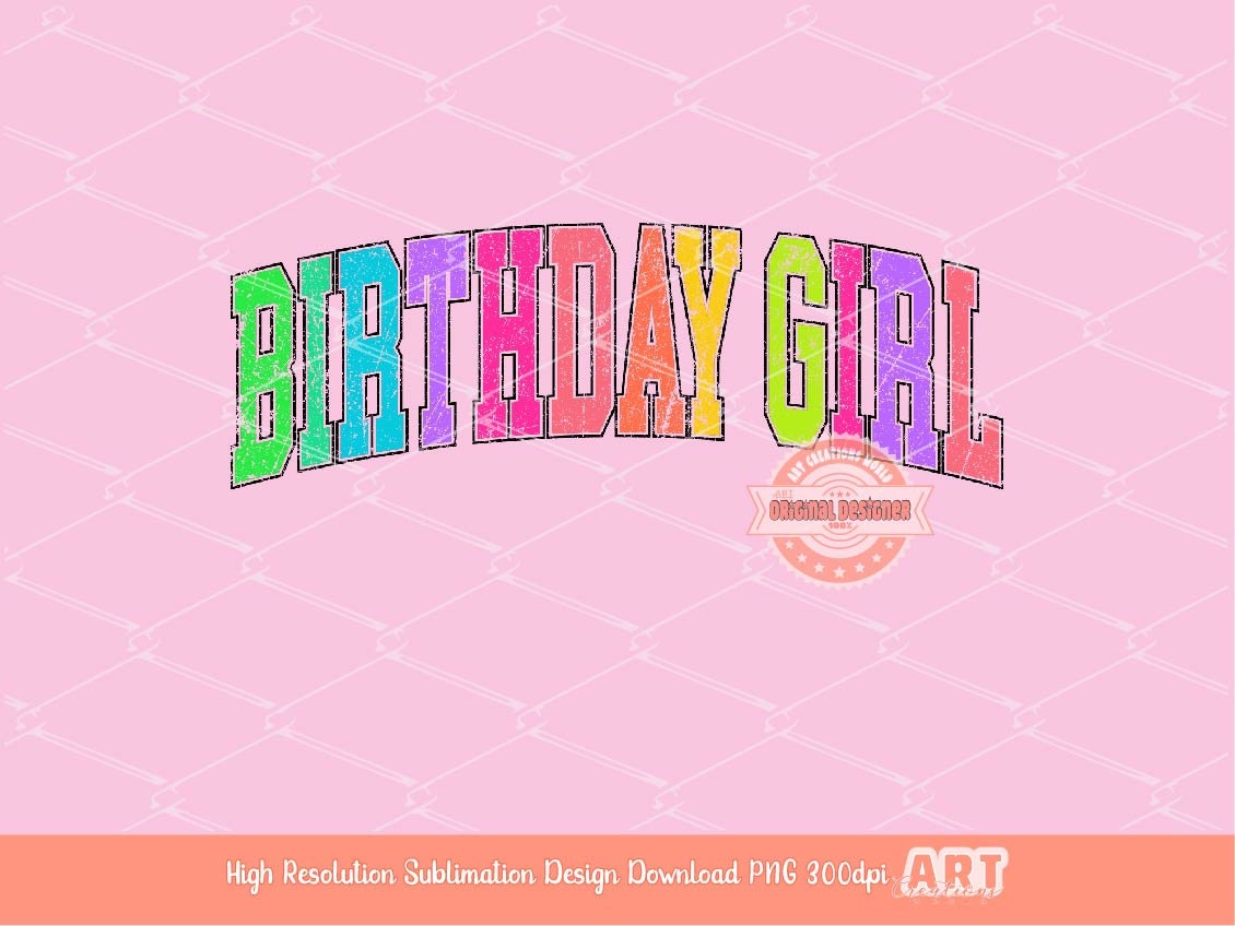 Birthday Girl Distressed Neon Colors PNG, Trendy Colorful Arched Grunge Varsity Bright Letters Sublimation T shirt Design Digital Download