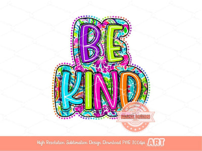 Be Kind Bright Floral PNG, Hand Drawn Colorful Doodle Be Kind Letters PNG Sublimation Shirt Design, Flowers Scribble Lines digital download