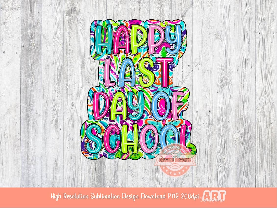 Happy Last Day of School Bright Floral Doodle PNG, Summer colors Scribble Doodle letters, Colorful Sublimation Shirt Design Digital Download