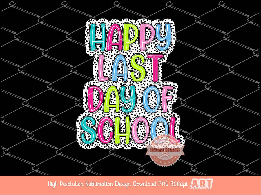 Happy Last Day of School Bright Dalmatian Doodle PNG, Fun Colors Scribble Doodle letters, Colorful Sublimation Shirt Design Digital Download