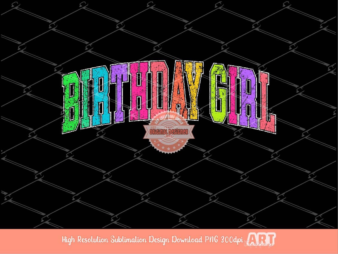 Birthday Girl Distressed Neon Colors PNG, Trendy Colorful Arched Grunge Varsity Bright Letters Sublimation T shirt Design Digital Download