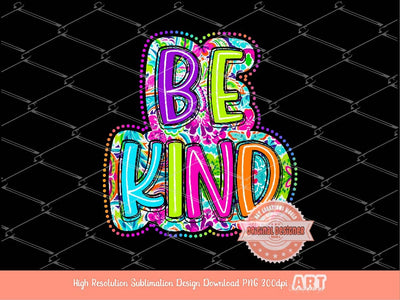 Be Kind Bright Floral PNG, Hand Drawn Colorful Doodle Be Kind Letters PNG Sublimation Shirt Design, Flowers Scribble Lines digital download