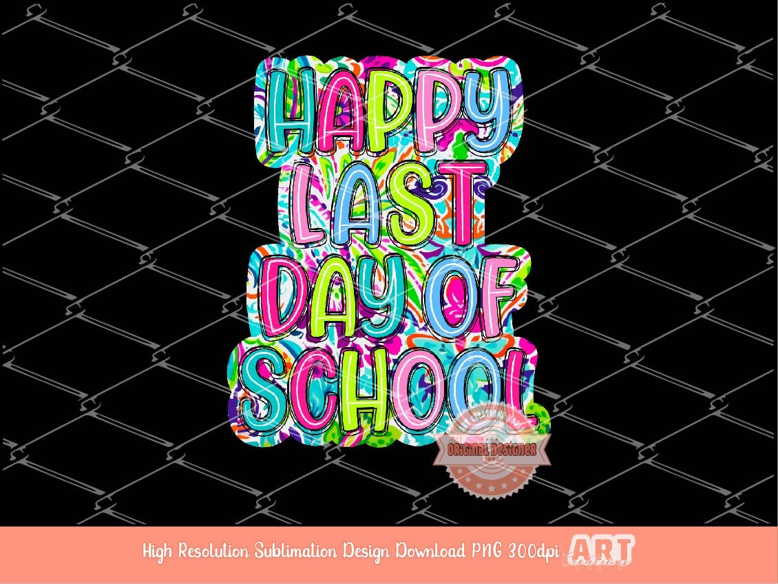 Happy Last Day of School Bright Floral Doodle PNG, Summer colors Scribble Doodle letters, Colorful Sublimation Shirt Design Digital Download