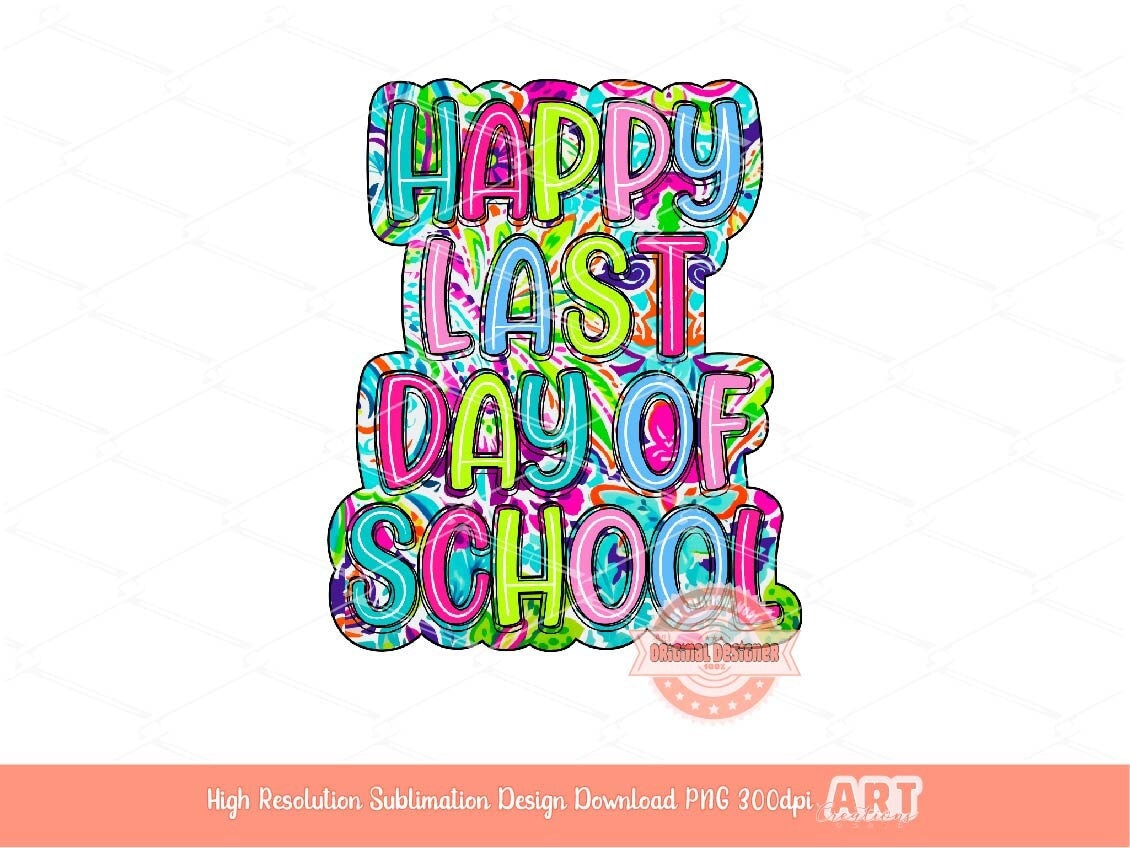 Happy Last Day of School Bright Floral Doodle PNG, Summer colors Scribble Doodle letters, Colorful Sublimation Shirt Design Digital Download