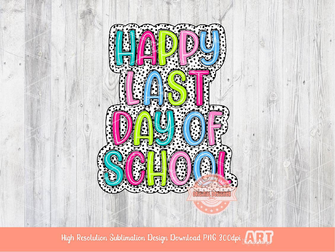 Happy Last Day of School Bright Dalmatian Doodle PNG, Fun Colors Scribble Doodle letters, Colorful Sublimation Shirt Design Digital Download