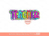 Teacher Bright Floral PNG, Teacher neon colorful Scribble doodle letters Png file, Colorful School Sublimation & dtf Shirt Design Download