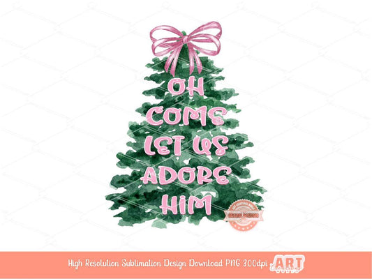 Oh Come Let Us Adore Him PNG, Coquette Watercolor Christmas Tree  with pink bow Christian Jesus Cute Holiday Shirt Design Sublimation & Dtf