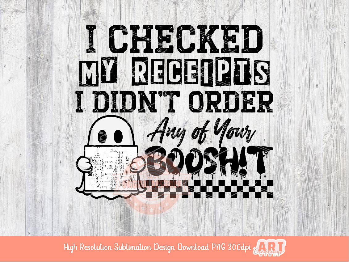 I Checked My Receipts I Didn't Order Any of Your Booshit PNG, Funny Halloween Boo Sheet Png file for Sublimation & dtf Shirt Design Download