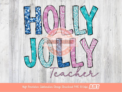 Holly Jolly Teacher Glitter Sequin PNG, Original Sparkle Pink Blue Doodle letters Christmas PNG Sublimation & DTF T Shirt Design Download