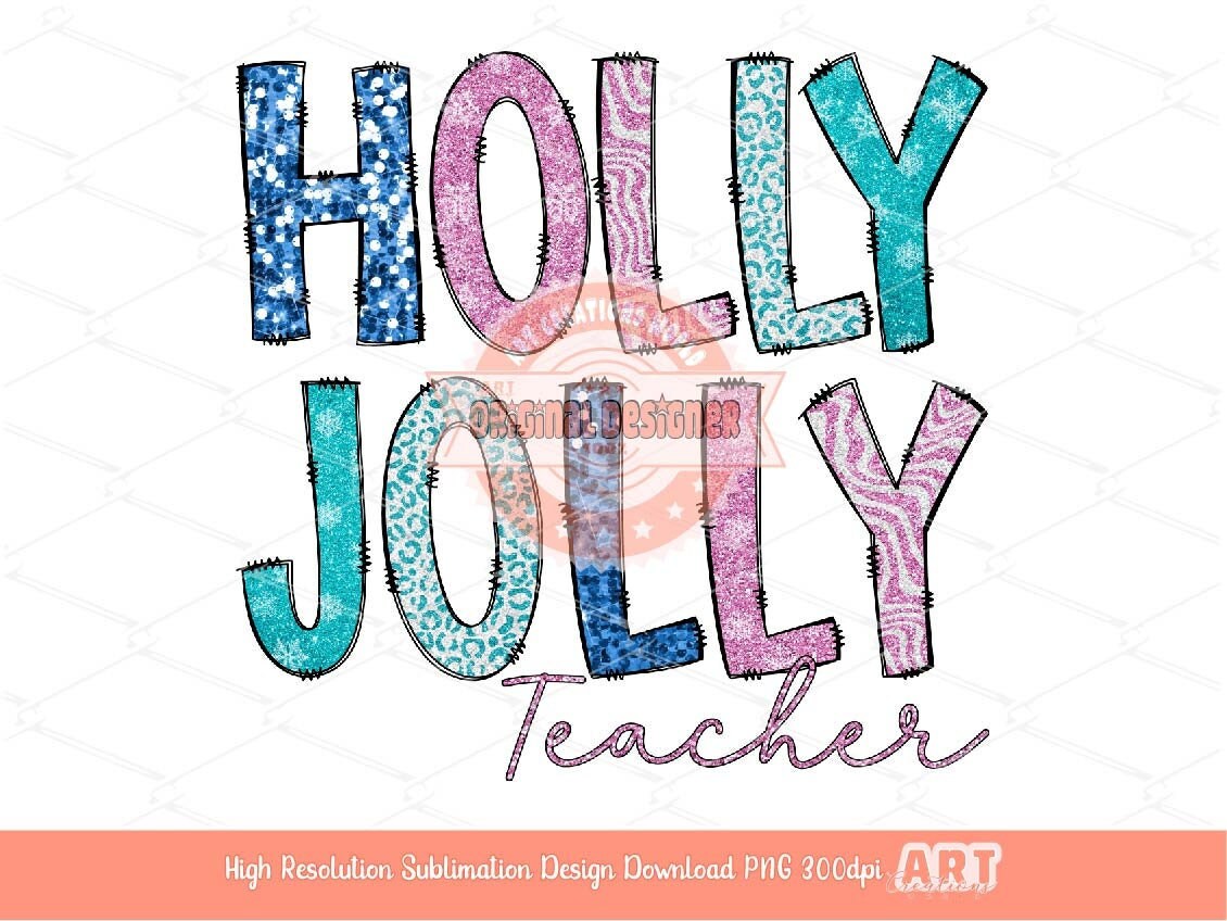 Holly Jolly Teacher Glitter Sequin PNG, Original Sparkle Pink Blue Doodle letters Christmas PNG Sublimation & DTF T Shirt Design Download