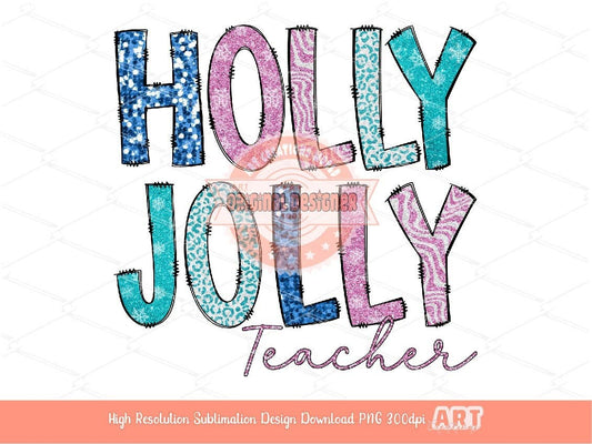 Holly Jolly Teacher Glitter Sequin PNG, Original Sparkle Pink Blue Doodle letters Christmas PNG Sublimation & DTF T Shirt Design Download