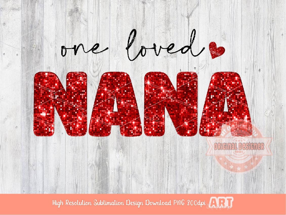 One Loved Nana Glitter PNG, Red Disco Sequin Heart Love Grandma Valentines Day Png Sublimation & DTF Print Valentine T shirt Design Download